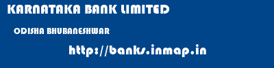 KARNATAKA BANK LIMITED  ODISHA BHUBANESHWAR    banks information 